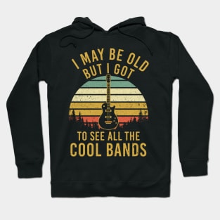 I May Be Old But Got To See Cool Bands Hoodie